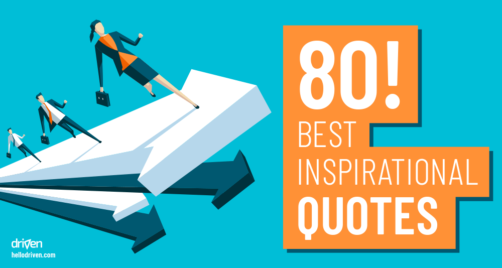 The 80 Best Inspirational Quotes - Driven Resilience