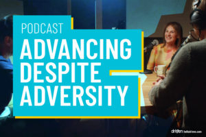 Podcast - Advancing Despite Adversity